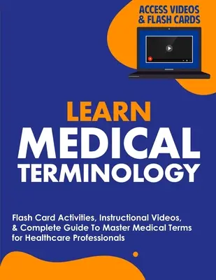 Învățați terminologia medicală: Activități cu carduri flash, videoclipuri instructive și ghid complet pentru a stăpâni termenii medicali pentru profesioniștii din domeniul sănătății - Learn Medical Terminology: Flash Card Activities, Instructional Videos, & Complete Guide To Master Medical Terms for Healthcare Professionals