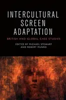 Adaptarea interculturală pe ecran: Studii de caz britanice și globale - Intercultural Screen Adaptation: British and Global Case Studies