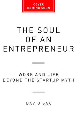 Sufletul unui antreprenor: Munca și viața dincolo de mitul start-up-ului - The Soul of an Entrepreneur: Work and Life Beyond the Startup Myth