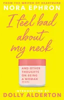 Mă simt prost în legătură cu gâtul meu - cu o nouă introducere de la Dolly Alderton - I Feel Bad About My Neck - with a new introduction from Dolly Alderton