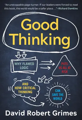 Gândirea bună: De ce logica greșită ne pune pe toți în pericol și cum gândirea critică poate salva lumea - Good Thinking: Why Flawed Logic Puts Us All at Risk and How Critical Thinking Can Save the World