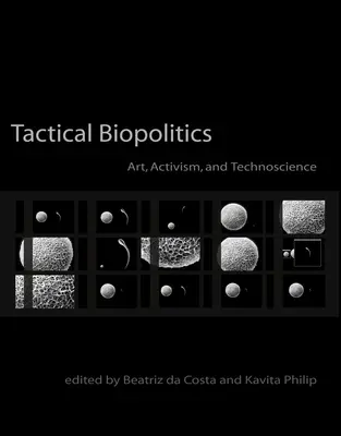 Biopolitica tactică: Artă, activism și tehnoștiință - Tactical Biopolitics: Art, Activism, and Technoscience