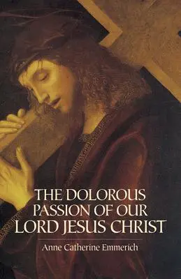 Patimile dureroase ale Domnului nostru Iisus Hristos - The Dolorous Passion of Our Lord Jesus Christ