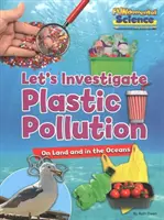 Poluarea cu plastic pe uscat și în oceane - Let's Investigate - Plastic Pollution on Land and in the Oceans - Let's Investigate