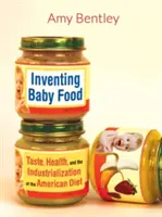 Inventing Baby Food, 51: Taste, Health, and the Industrialization of the American Diet