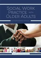 Practica asistenței sociale cu adulții în vârstă: O abordare bazată pe dovezi - Social Work Practice with Older Adults: An Evidence-Based Approach