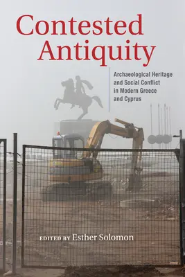 Antichitatea contestată: Patrimoniul arheologic și conflictul social în Grecia și Cipru moderne - Contested Antiquity: Archaeological Heritage and Social Conflict in Modern Greece and Cyprus