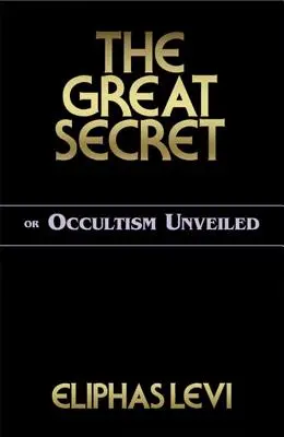 Marele secret sau ocultismul dezvăluit - The Great Secret or Occultism Unveiled