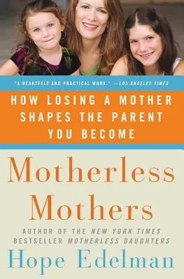 Mame fără mamă: Cum pierderea unei mame modelează părintele care devine - Motherless Mothers: How Losing a Mother Shapes the Parent You Become