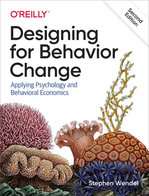 Proiectarea pentru schimbarea comportamentului: Aplicarea psihologiei și a economiei comportamentale - Designing for Behavior Change: Applying Psychology and Behavioral Economics