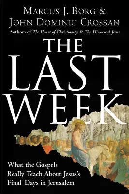 Ultima săptămână: Ce învață Evangheliile cu adevărat despre ultimele zile ale lui Iisus în Ierusalim - The Last Week: What the Gospels Really Teach about Jesus's Final Days in Jerusalem