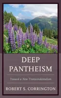 Panteism profund: Către un nou transcendentalism - Deep Pantheism: Toward a New Transcendentalism