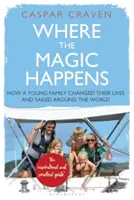 Unde se întâmplă magia: Cum o tânără familie și-a schimbat viața și a navigat în jurul lumii - Where the Magic Happens: How a Young Family Changed Their Lives and Sailed Around the World