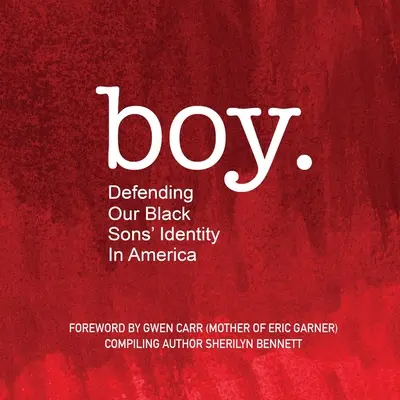 băiat: Apărarea identității fiilor noștri negri în America - boy: Defending Our Black Sons' Identity in America
