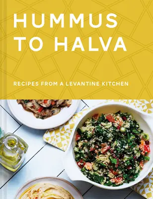 De la hummus la halva: Rețete dintr-o bucătărie levantină - Hummus to Halva: Recipes from a Levantine Kitchen
