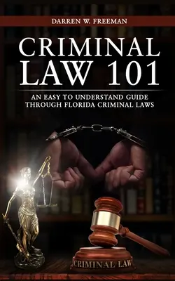 Drept penal 101: Un ghid ușor de înțeles prin legile penale din Florida - Criminal Law 101: An Easy To Understand Guide Through Florida Criminal Laws