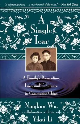 O singură lacrimă: Persecuția, dragostea și rezistența unei familii în China comunistă - A Single Tear: A Family's Persecution, Love, and Endurance in Communist China