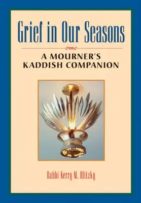 Grief in Our Seasons: Un însoțitor pentru Kaddish-ul celui îndurerat - Grief in Our Seasons: A Mourner's Kaddish Companion