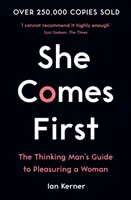 She Comes First - Ghidul bărbatului care gândește pentru a plăcea unei femei - She Comes First - The Thinking Man's Guide to Pleasuring a Woman