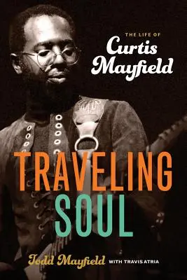 Suflet călător: Viața lui Curtis Mayfield - Traveling Soul: The Life of Curtis Mayfield