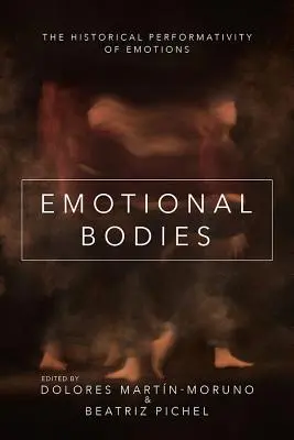 Corpuri emoționale: Performativitatea istorică a emoțiilor - Emotional Bodies: The Historical Performativity of Emotions