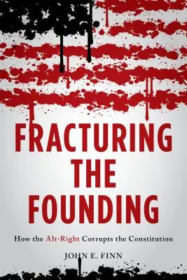 Fracturarea Fundației: Cum corupe Alt-Right Constituția - Fracturing the Founding: How the Alt-Right Corrupts the Constitution