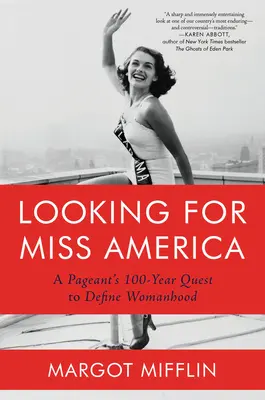 Looking for Miss America: Căutarea de 100 de ani a unui concurs pentru a defini feminitatea - Looking for Miss America: A Pageant's 100-Year Quest to Define Womanhood