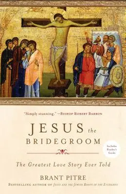 Isus Mirele: Cea mai mare poveste de dragoste spusă vreodată - Jesus the Bridegroom: The Greatest Love Story Ever Told