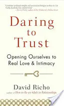 Îndrăzneala de a avea încredere: Deschizându-ne către iubire și intimitate reală - Daring to Trust: Opening Ourselves to Real Love and Intimacy