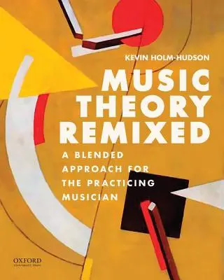 Teoria muzicii Remixed: A Blended Approach for the Practicing Musician (O abordare mixtă pentru muzicianul practicant) - Music Theory Remixed: A Blended Approach for the Practicing Musician