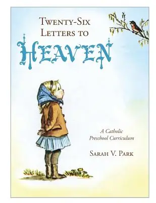 Douăzeci și șase de scrisori către cer: Un curriculum preșcolar catolic - Twenty-Six Letters to Heaven: A Catholic Preschool Curriculum