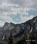 Picturing America's National Parks (Imaginea parcurilor naționale americane) - Picturing America's National Parks