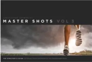Master Shots, Volume 3: The Director's Vision: 100 Setups, Scenes and Moves for Your Breakthrough Movie