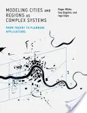 Modelarea orașelor și regiunilor ca sisteme complexe: De la teorie la aplicații de planificare - Modeling Cities and Regions as Complex Systems: From Theory to Planning Applications