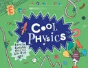 Fizica mișto - plină de fapte fantastice pentru copiii de toate vârstele - Cool Physics - Filled with Fantastic Facts for Kids of All Ages