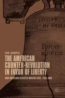 Contrarevoluția americană în favoarea libertății: Cum au rezistat americanii statului modern, 1765-1850 - The American Counter-Revolution in Favor of Liberty: How Americans Resisted Modern State, 1765-1850