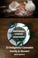 Marijuana Edibles Cookbook: 23 de dulciuri și deserturi delicioase pe bază de canabis - Marijuana Edibles Cookbook: 23 Delightful Cannabis Candy & Dessert
