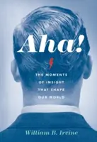 Aha!: Momentele de intuiție care ne modelează lumea - Aha!: The Moments of Insight That Shape Our World