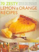 70 de rețete zemoase cu lămâie și portocale: Making the Most of Deliciously Tangy Citrus Fruits in Your Cooking, Shown in 250 Vibrant Step-By-Step Photographs - 70 Zesty Lemon & Orange Recipes: Making the Most of Deliciously Tangy Citrus Fruits in Your Cooking, Shown in 250 Vibrant Step-By-Step Photographs