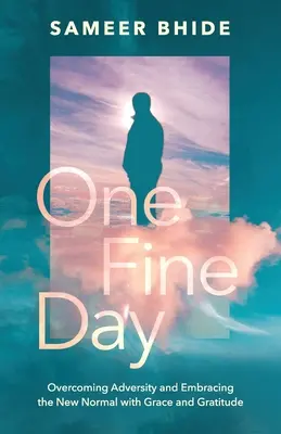 O zi frumoasă: Depășirea adversității și îmbrățișarea noului normal cu grație și recunoștință - One Fine Day: Overcoming Adversity and Embracing the New Normal with Grace and Gratitude