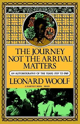 Călătorie Nu sosirea contează: O autobiografie a anilor 1939-1969 - Journey Not the Arrival Matters: An Autobiography of the Years 1939 to 1969
