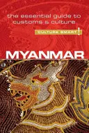 Myanmar - Cultura inteligentă!, volumul 63: Ghidul esențial pentru obiceiuri și cultură - Myanmar - Culture Smart!, Volume 63: The Essential Guide to Customs & Culture