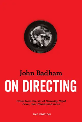 John Badham despre regie - ediția a 2-a: Note de pe platoul de filmare al Saturday Night Fever, War Games și altele - John Badham on Directing - 2nd Edition: Notes from the Set of Saturday Night Fever, War Games, and More
