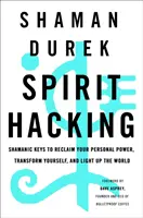 Spirit Hacking: Shamanic Keys to Reclaim Your Personal Power, Transform Yourself, and Light Up the World (Chei șamanice pentru a-ți recupera puterea personală, a te transforma și a ilumina lumea) - Spirit Hacking: Shamanic Keys to Reclaim Your Personal Power, Transform Yourself, and Light Up the World