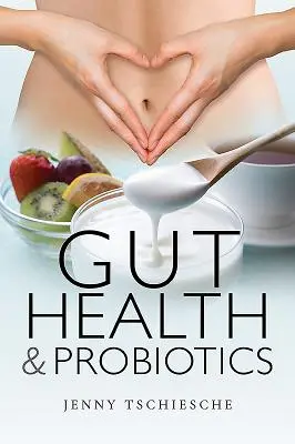 Sănătate intestinală și probiotice - Gut Health and Probiotics