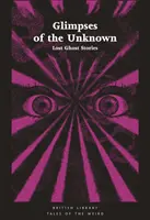 Glimpses of the Unknown: Povestiri cu fantome pierdute - Glimpses of the Unknown: Lost Ghost Stories