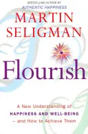 Flourish - O nouă înțelegere a fericirii și bunăstării: Ghidul practic de utilizare a psihologiei pozitive pentru a vă face mai fericiți și mai sănătoși - Flourish - A New Understanding of Happiness and Wellbeing: The practical guide to using positive psychology to make you happier and healthier