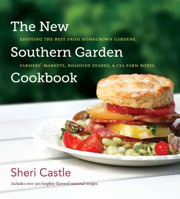 Noua carte de bucate Southern Garden: Bucurându-se de cele mai bune din grădinile cultivate acasă, piețele fermierilor, standurile de pe marginea drumului și cutiile agricole CSA - The New Southern Garden Cookbook: Enjoying the Best from Homegrown Gardens, Farmers' Markets, Roadside Stands, & CSA Farm Boxes