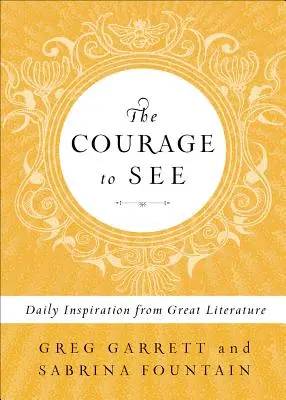 Curajul de a vedea: Inspirație zilnică din marea literatură - The Courage to See: Daily Inspiration from Great Literature