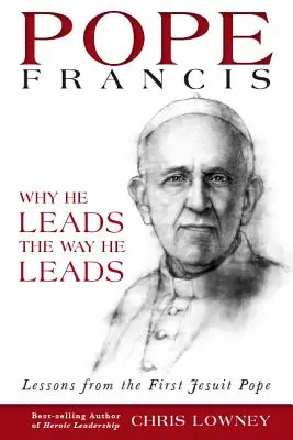 Papa Francisc: De ce conduce așa cum conduce: Lecții de la primul papă iezuit - Pope Francis: Why He Leads the Way He Leads: Lessons from the First Jesuit Pope